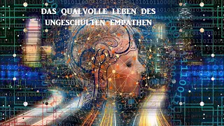 Das Qualvolle Leben Des Ungeschulten Empathen || Empathie