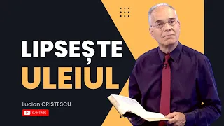 Lucian Cristescu - Lipsește uleiul - predici creștine