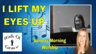 I Lift My Eyes Up - Sunday Morning Worship (Psalm 121)