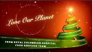 Love our planet - A holiday video produced by our Food Services team at Royal Columbian Hospital