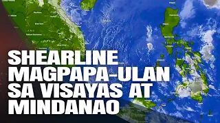 SHEARLINE, MAGPAPA-ULAN SA VISAYAS AT MINDANAO ⚠️⛈️ PAGASA WEATHER FORECAST ISSUED TODAY