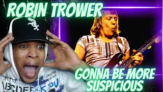 FIRST TIME HEARING ROBIN TROWER - GONNA BE MORE SUSPICIOUS | REACTION