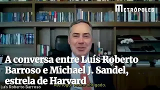 A conversa entre Luís Roberto Barroso e Michael J  Sandel, estrela de Harvard