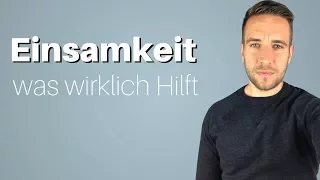 Einsamkeit: Was wirklich hilft, wenn du einsam bist.