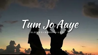 Tum Jo Aaye Zindagi Mein Full Song || Slowed+Reverb+Lofi || Rahat Fateh Ali Khan