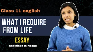 What I Require from Life Summary in Nepali || Class 11 English Literature || Essay – Gurubaa