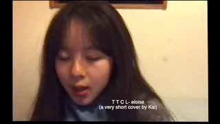 TTCL-Eloise (a very short cover by Kai)