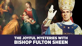 Experience the Joyful Mysteries with Bishop Fulton J. Sheen | Complete Rosary Prayer & Commentary