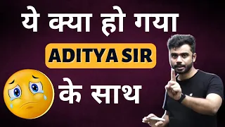 ये क्या हो गया Aditya Sir के साथ