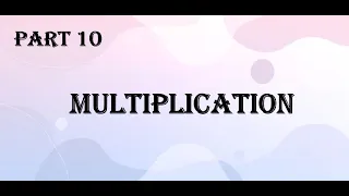 Part 10 - Multiplication || Multiplying with 2 digit Numbers