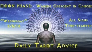 9/5/18 Daily Tarot Advice ~ All Signs, Time-stamped