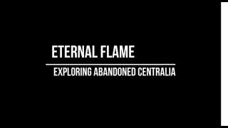 Eternal Flame - Exploring the ghost town of Centralia