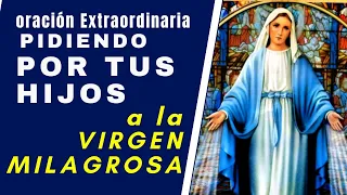 VIRGEN DE LA MEDALLA  MILAGROSA Oración para pedir  por NECESIDADES URGENTES  de nuestros hijos**