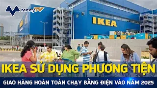 IKEA SỬ DỤNG PHƯƠNG TIỆN GIAO HÀNG HOÀN TOÀN CHẠY BẰNG ĐIỆN VÀO NĂM 2025