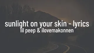 Lil Peep & ILoveMakonnen - Sunlight On Your Skin (lyrics)