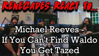 Renegades React to... @MichaelReeves - If You Can't Find Waldo You Get Tazed