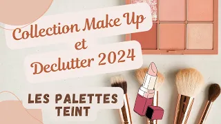 MA COLLECTION MAKEUP ET DECLUTTER 2024 Les Palettes Teint et Clap de FIN!!!