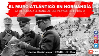 LE MUR ATLANTIQUE DE NORMANDIE, la défense des plages par l'Allemagne le jour J * Daniel Ortega *
