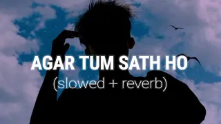 AGAR TUM SATH HO - (SLOWED + REVERB)