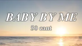 50 CANT - BABY BY ME ( LYRICS )