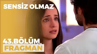 Sensiz Olmaz 43. Bölüm Fragmanı - 30 Haziran Çarşamba