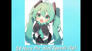 - 24 Horas por dia!(Speed Up) -