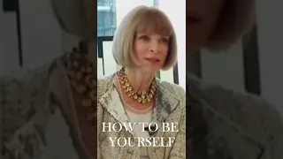 How to be yourself - Anna Wintour