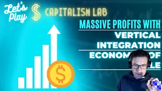 Capitalism Lab - Massive Profits with Vertical Integration! - First Intro then Play!