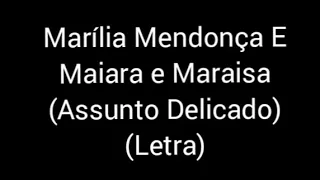 Marília Mendonça E Maiara e Maraisa - Assunto Delicado (letra / legenda)