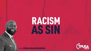 Racism as Sin with John Amanchukwu | TPUSA Faith
