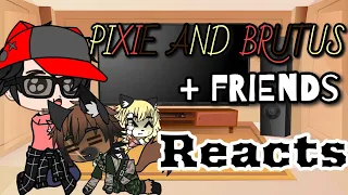 Pixie, Brutus, and friends reacts to them// part1 // pls read description