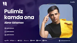 Abror Aktamov - Pulimiz kamda ona (audio 2023)