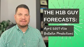 THE H1B GUY FORECASTS: April 2021 Visa Bulletin Employment Based Predictions