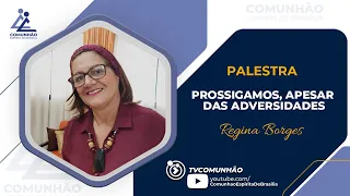 Regina Borges | PROSSIGAMOS, APESAR DAS ADVERSIDADES  (PALESTRA ESPÍRITA)