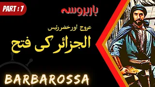 Battle of Algiers by Hayreddin Barbarossa, Barbarossa ki history, Oruc reis history in Urdu