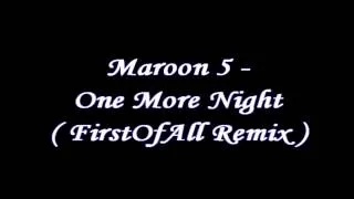 Maroon 5 - One More Night ( FirstOfAll Remix ) 2013