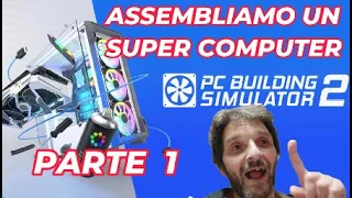 ASSEMBLIAMO INSIEME UN SUPER COMPUTER DA GAMING,  CON PC BUILDING SIMULATOR 2