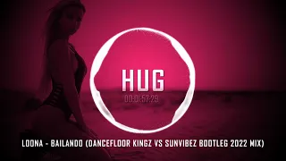 Loona - Bailando (Dancefloor Kingz vs Sunvibez Bootleg 2022 Mix)