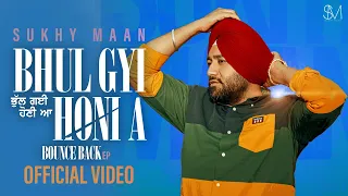 Bhul Gyi Honi a - Sukhy Maan ( Official Video ) Latest Punjabi Songs 2023