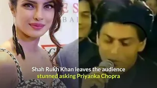 PRIYANKA CHOPRA ASKED BY SHAH RUKH KHAN IF SHE WOULD MARRY A SUPERSTAR LIKE HIM