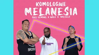 KOMOLOGWE MELANESIA - Pace Gembul x Walo x Nalello