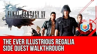 Final Fantasy XV Walkthrough - The Ever Illustrious Regalia Side Quest Guide/Gameplay/Let's Play