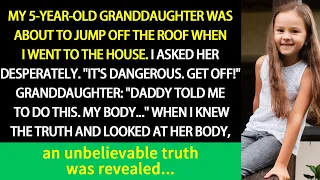 My 5-year-old granddaughter was about to jump off the roof "Daddy told me to do this. My body..."