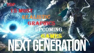 Top 15 MOST REALISTIC GRAPHICS Upcoming Games 2018 & Beyond | PS4 Xbox One PC