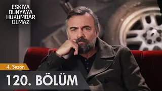 Eşkıya Dünyaya Hükümdar Olmaz 120. Bölüm