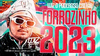 LUIZ O PODEROSO CHEFÃO 2023 SET FORROZINHO PRA PAREDÃO ATUALIZADO 2023