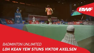 Badminton Unlimited | Loh Kean Yew Stuns Viktor Axelsen | BWF 2022
