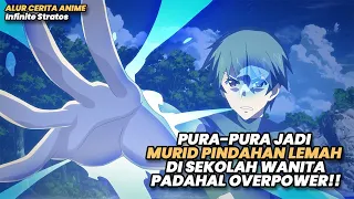 PURA-PURA JADI MURID PINDAHAN LEMAH DISEKOLAH WANITA PADAHAL OP | Alur Cerita Anime Infinite Stratos