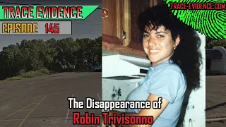 145 - The Disappearance of Robin Trivisonno
