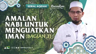 [ Serial Aqidah Eps. 40 ] Amalan Nabi untuk Menguatkan Iman Part 3 - Ustadz Adi Hidayat